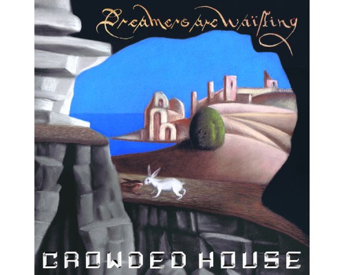 Crowded House - Dreamers Are Waiting