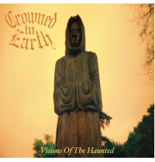 Crowned in Earth - Visions Of The Haunted