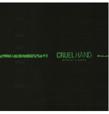 Cruel Hand - Without A Pulse