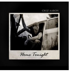 Cruz Aaron - Home Tonight