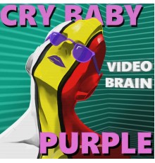 Cry Baby Purple - Video Brain