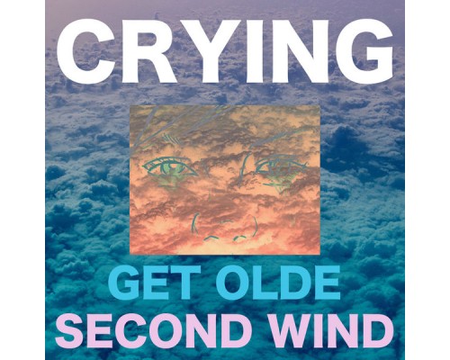 Crying - Get Olde / Second Wind