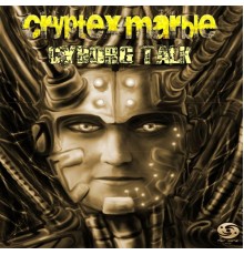 Cryptexmarble - Cyborg Talk