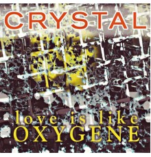 Crystal - Love Is Like Oxygene