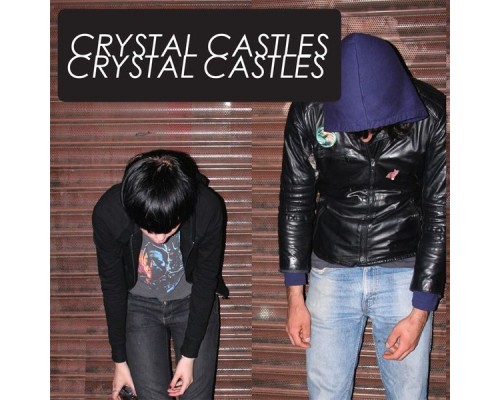 Crystal Castles - Crystal Castles