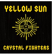 Crystal Fighters - Yellow Sun