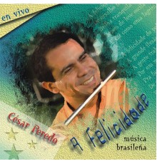 César Peredo - A Felicidade (Ao Vivo)