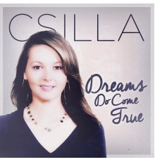 Csilla - Dreams Do Come True