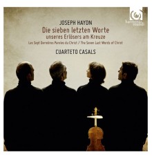 Cuarteto Casals - Joseph Haydn : The Seven Last Words of Christ