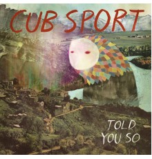Cub Sport - Told You So