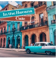 Cuban Latin Collection, Cafe Latino Dance Club, nieznany, Marco Rinaldo - In the Havana Cafe: Best Latin Music, Cuba Caliente, Vintage Latin Lounge, Hot Rhythms for Soul & Body, Guitar Night Groove