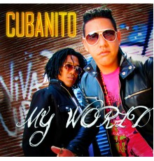 Cubanito - My World