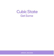 Cubic State - Get Some