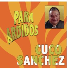 Cuco Sánchez - Para Ardidos