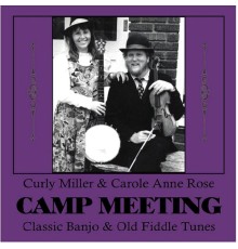 Curly Miller & Carole Anne Rose - Camp Meeting: Classic Banjo & Fiddle Tunes