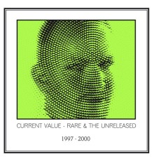 Current Value - Rare & The Unreleased 1997 - 2000 (Original Mix)