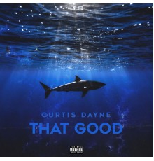 Curtis Dayne - That Good