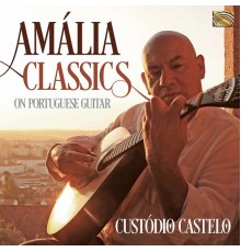 Custodio Castelo - Amália Classics on Portuguese Guitar