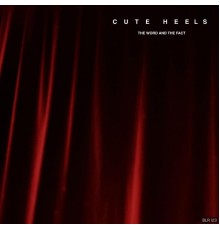Cute Heels - The Word and the Fact