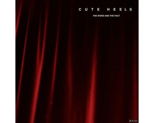 Cute Heels - The Word and the Fact Cute Heels - The Word and the Fact