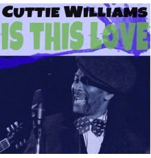 Cuttie Williams - Is This Love