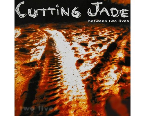 Cutting Jade - Between Two Lives