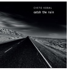 Cveto Kobal - Catch the Rain