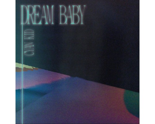 Cyan Kid - Dream Baby