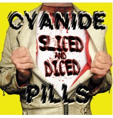 Cyanide Pills - Sliced And Diced