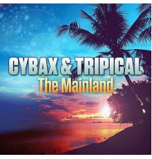 Cybax, Tripical - The Mainland