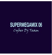 Cyber DJ Team - Supermegamix 2006