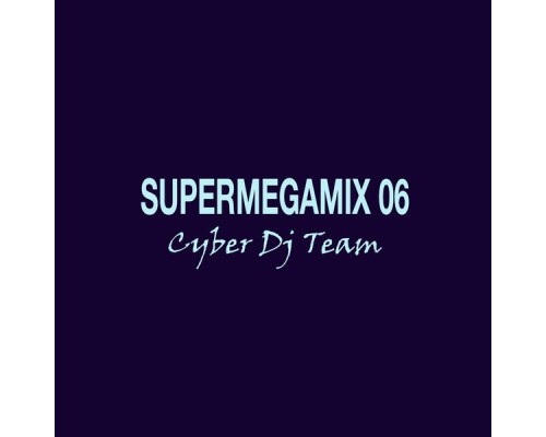 Cyber DJ Team - Supermegamix 2006