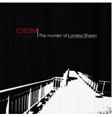 Cyesm - The murder of Loretta Shawn