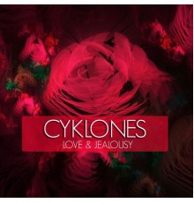 Cyklones - Love & Jealousy