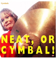 Cymbals - Neat,or Cymbal!