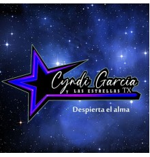 Cyndi García Y Las Estrellas TX - Despierta el Alma