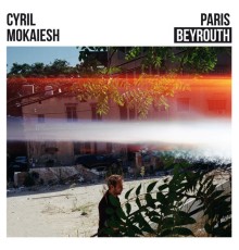 Cyril Mokaiesh - Paris-Beyrouth