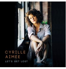 Cyrille Aimée - Let's Get Lost