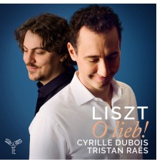 Cyrille Dubois - Tristan Raës - Liszt : O lieb ! (Bonus Track Version)