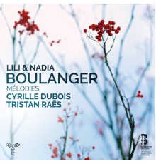 Cyrille Dubois - Tristan Raës - Boulanger (Lili et Nadia) : Mélodies