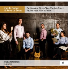 Cyrille Dubois, Anne Le Bozec, Paul-Antoine Benos-Djian, Vladimir Dubois, Pauline Haas and Marc Mauillon - Britten: Canticles