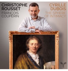 Cyrille Dubois, Christophe Rousset, Les Talens Lyriques - Couperin: The Sphere of Intimacy