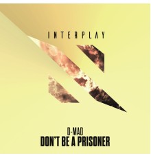 D-Mad - Don't Be A Prisoner