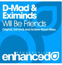 D-Mad & Eximinds - Will Be Friends