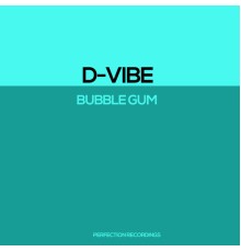 D-Vibe - Bubble Gum