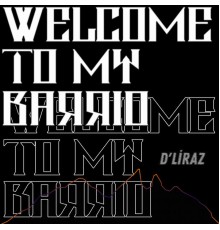 D'Liraz - Welcome to My Barrio