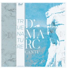 D'Marc Cantu - True Nature