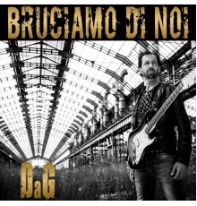 DAG - Bruciamo di noi