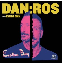DAN:ROS feat. Vaanya Diva - Erotica Bay (Remixes)