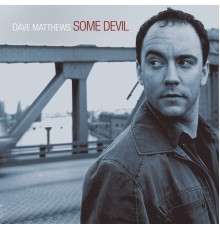 DAVE MATTHEWS - Some Devil